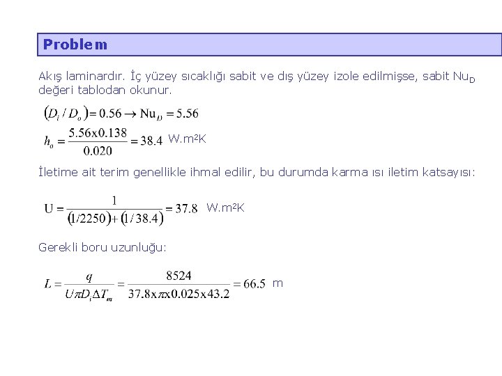 Problem Akış laminardır. İç yüzey sıcaklığı sabit ve dış yüzey izole edilmişse, sabit Nu