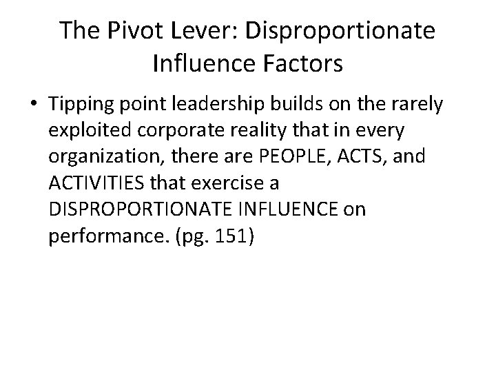 The Pivot Lever: Disproportionate Influence Factors • Tipping point leadership builds on the rarely