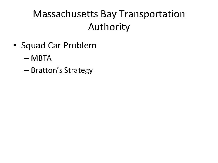 Massachusetts Bay Transportation Authority • Squad Car Problem – MBTA – Bratton’s Strategy 