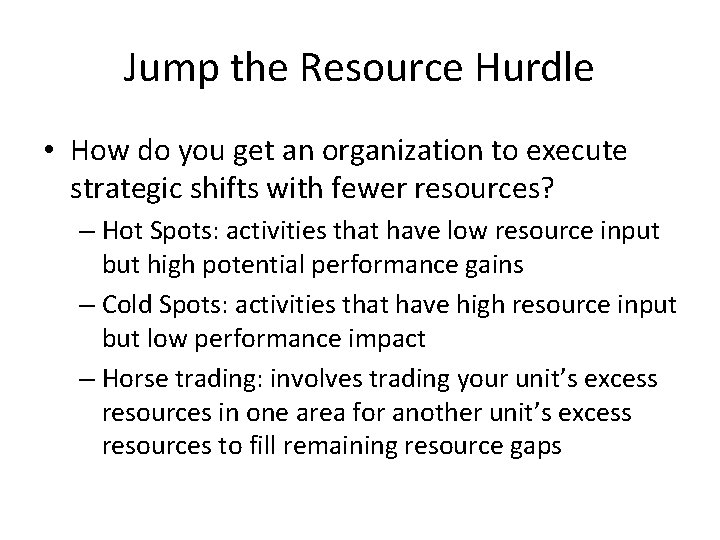 Jump the Resource Hurdle • How do you get an organization to execute strategic