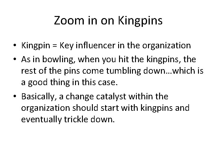 Zoom in on Kingpins • Kingpin = Key influencer in the organization • As