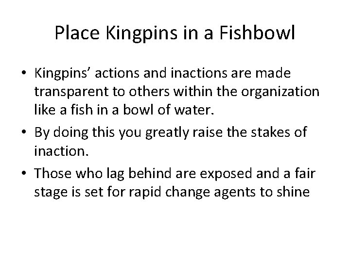 Place Kingpins in a Fishbowl • Kingpins’ actions and inactions are made transparent to