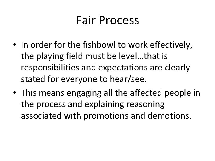 Fair Process • In order for the fishbowl to work effectively, the playing field