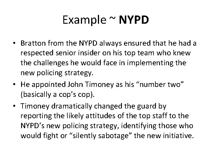 Example ~ NYPD • Bratton from the NYPD always ensured that he had a