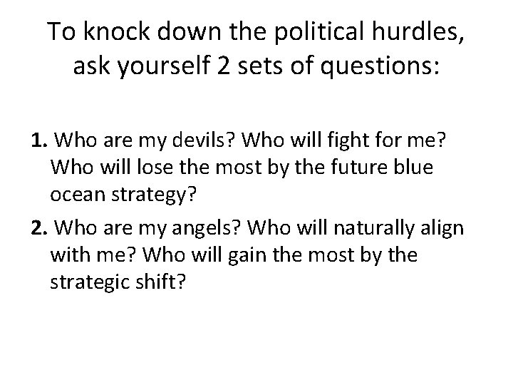 To knock down the political hurdles, ask yourself 2 sets of questions: 1. Who