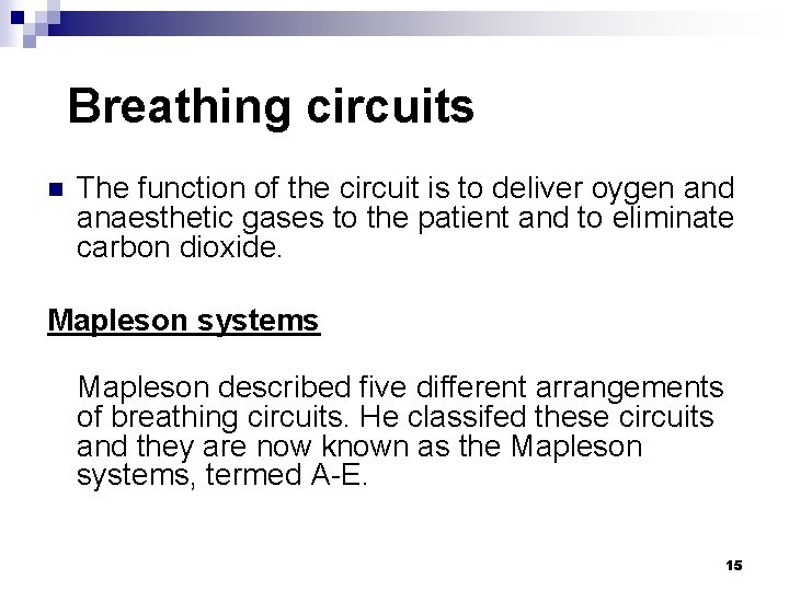 Breathing circuits n The function of the circuit is to deliver oygen and anaesthetic