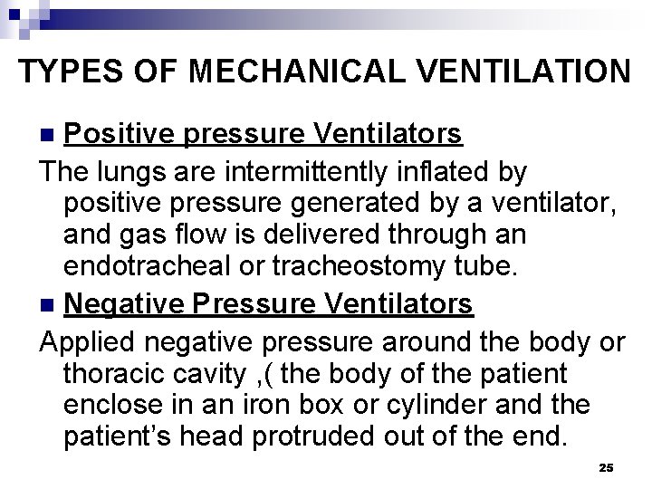 TYPES OF MECHANICAL VENTILATION Positive pressure Ventilators The lungs are intermittently inflated by positive