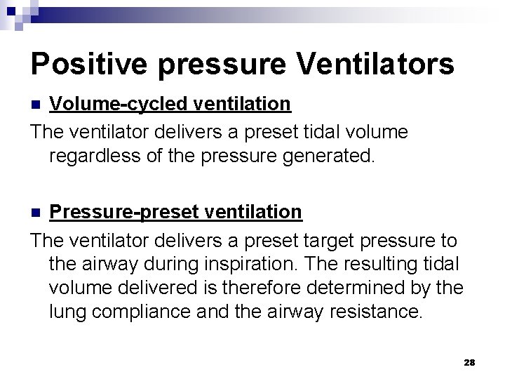 Positive pressure Ventilators Volume-cycled ventilation The ventilator delivers a preset tidal volume regardless of