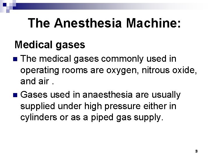 The Anesthesia Machine: Medical gases The medical gases commonly used in operating rooms are