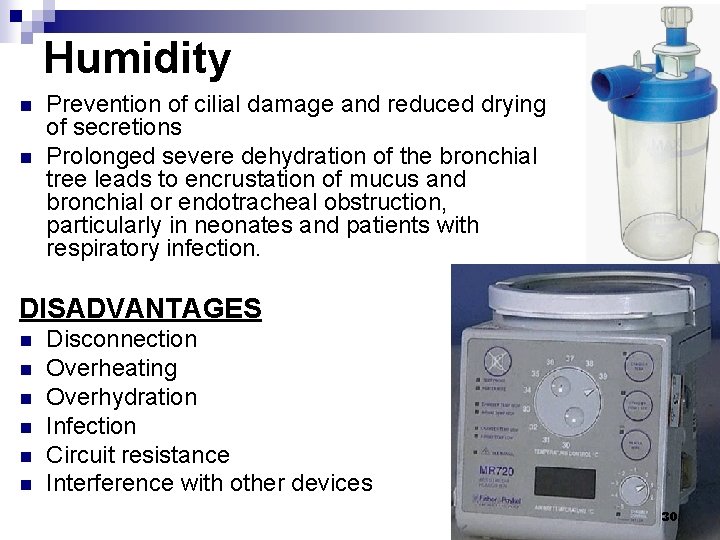 Humidity n n Prevention of cilial damage and reduced drying of secretions Prolonged severe