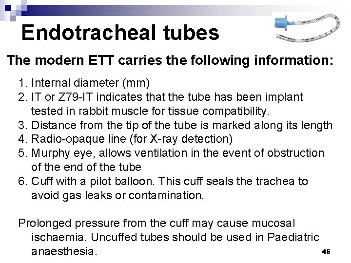 Endotracheal tubes The modern ETT carries the following information: 1. Internal diameter (mm) 2.