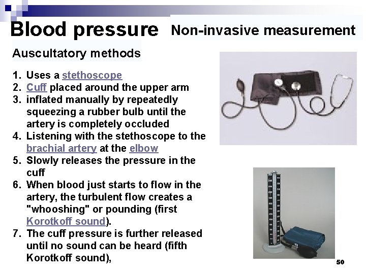 Blood pressure Non-invasive measurement Auscultatory methods 1. Uses a stethoscope 2. Cuff placed around
