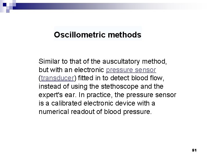 Oscillometric methods Similar to that of the auscultatory method, but with an electronic pressure