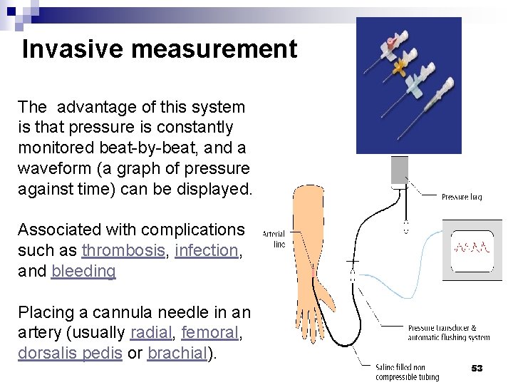 Invasive measurement The advantage of this system is that pressure is constantly monitored beat-by-beat,