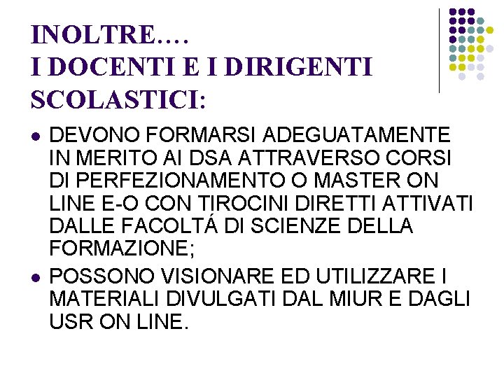 INOLTRE…. I DOCENTI E I DIRIGENTI SCOLASTICI: l l DEVONO FORMARSI ADEGUATAMENTE IN MERITO