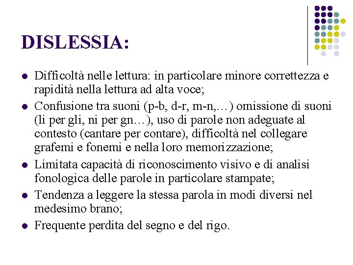 DISLESSIA: l l l Difficoltà nelle lettura: in particolare minore correttezza e rapidità nella