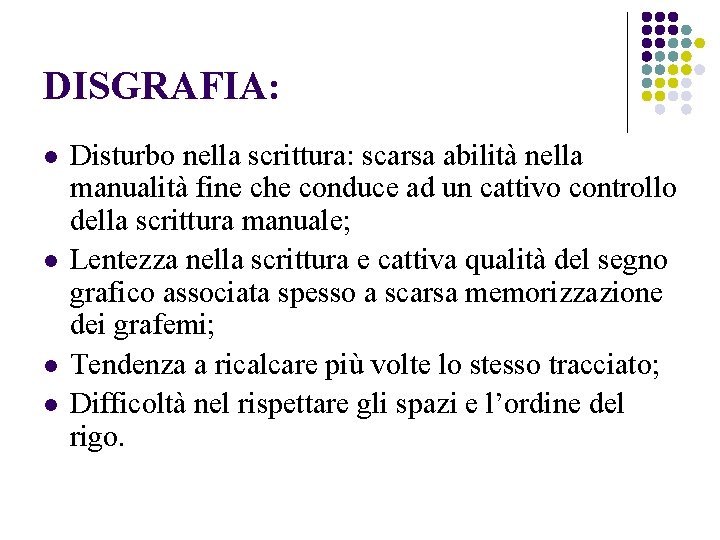 DISGRAFIA: l l Disturbo nella scrittura: scarsa abilità nella manualità fine che conduce ad