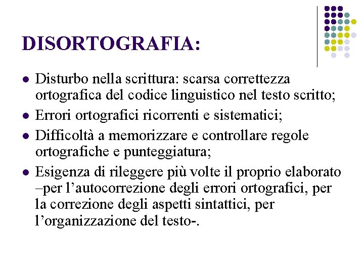 DISORTOGRAFIA: l l Disturbo nella scrittura: scarsa correttezza ortografica del codice linguistico nel testo