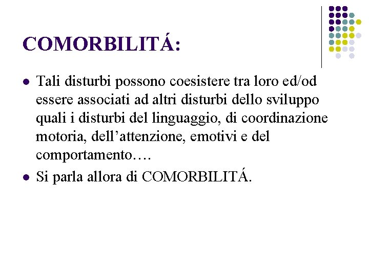 COMORBILITÁ: l l Tali disturbi possono coesistere tra loro ed/od essere associati ad altri