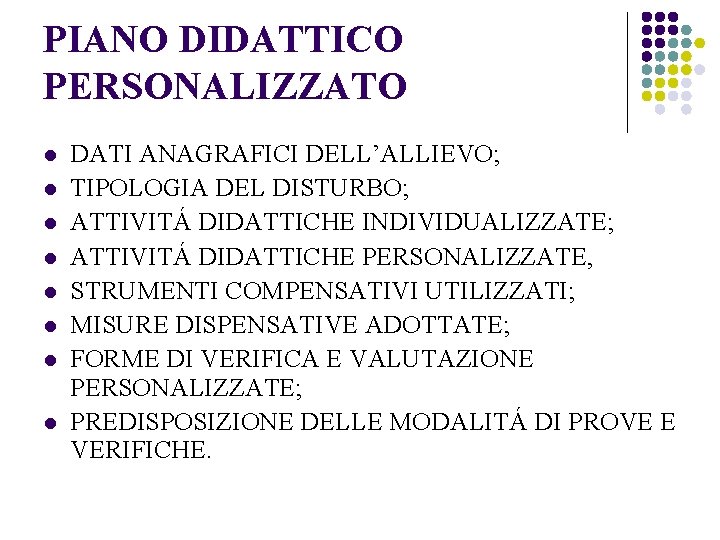 PIANO DIDATTICO PERSONALIZZATO l l l l DATI ANAGRAFICI DELL’ALLIEVO; TIPOLOGIA DEL DISTURBO; ATTIVITÁ