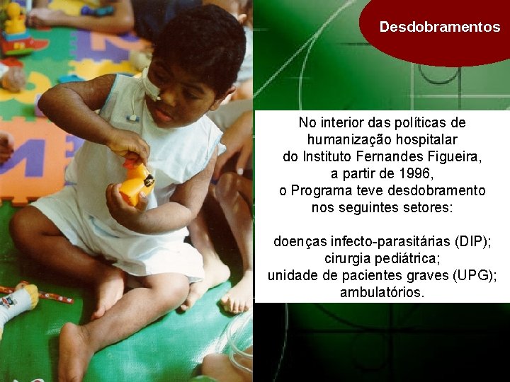Desdobramentos No interior das políticas de humanização hospitalar do Instituto Fernandes Figueira, a partir