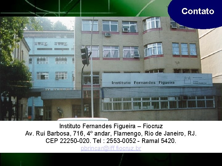 Contato Instituto Fernandes Figueira – Fiocruz Av. Rui Barbosa, 716, 4º andar, Flamengo, Rio