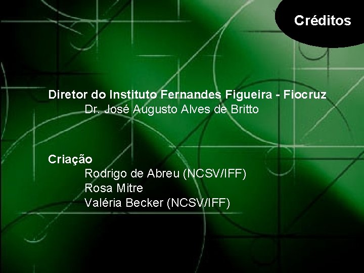 Créditos Diretor do Instituto Fernandes Figueira - Fiocruz Dr. José Augusto Alves de Britto