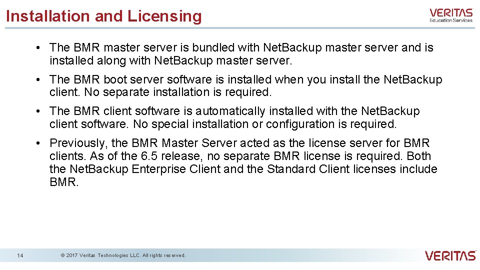Installation and Licensing • The BMR master server is bundled with Net. Backup master