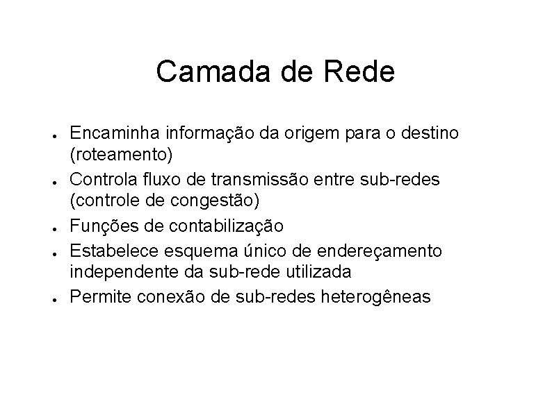 Camada de Rede ● ● ● Encaminha informação da origem para o destino (roteamento)