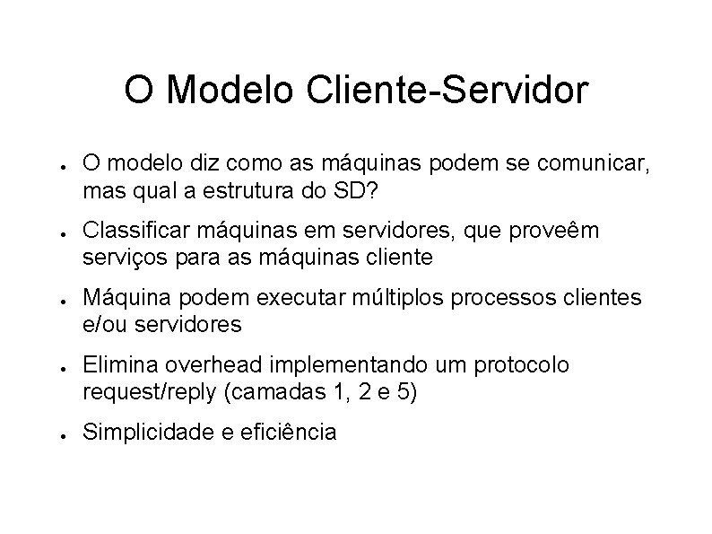 O Modelo Cliente-Servidor ● ● ● O modelo diz como as máquinas podem se