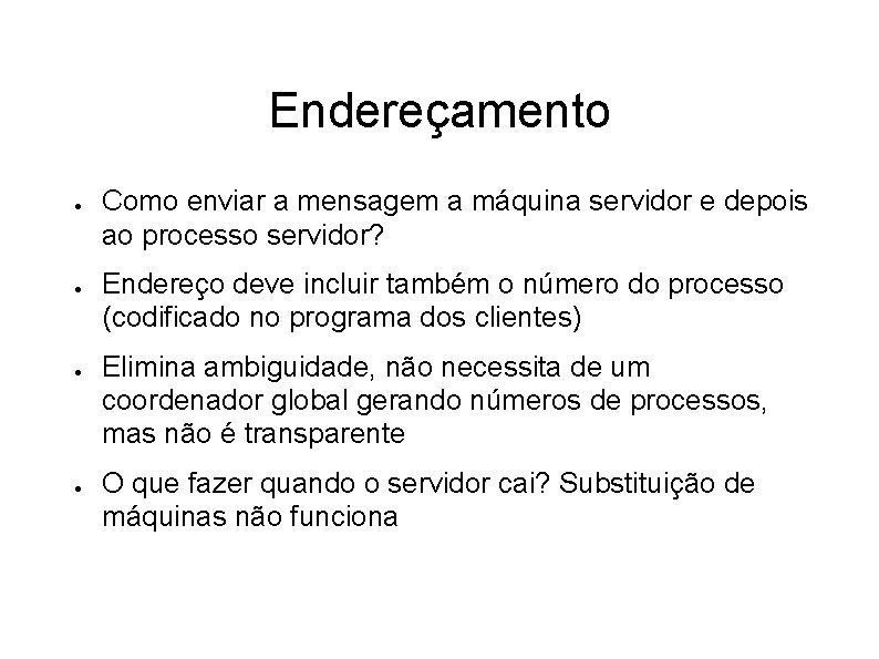 Endereçamento ● ● Como enviar a mensagem a máquina servidor e depois ao processo