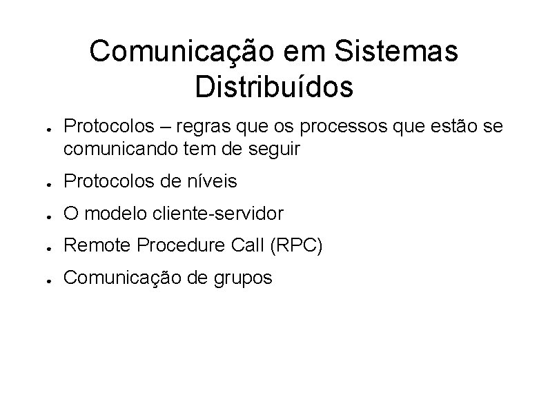 Comunicação em Sistemas Distribuídos ● Protocolos – regras que os processos que estão se