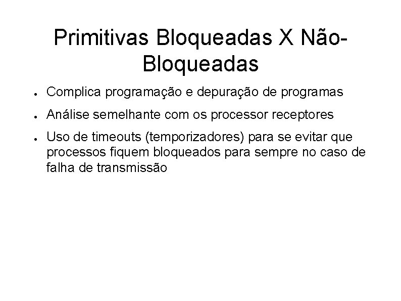 Primitivas Bloqueadas X Não. Bloqueadas ● Complica programação e depuração de programas ● Análise