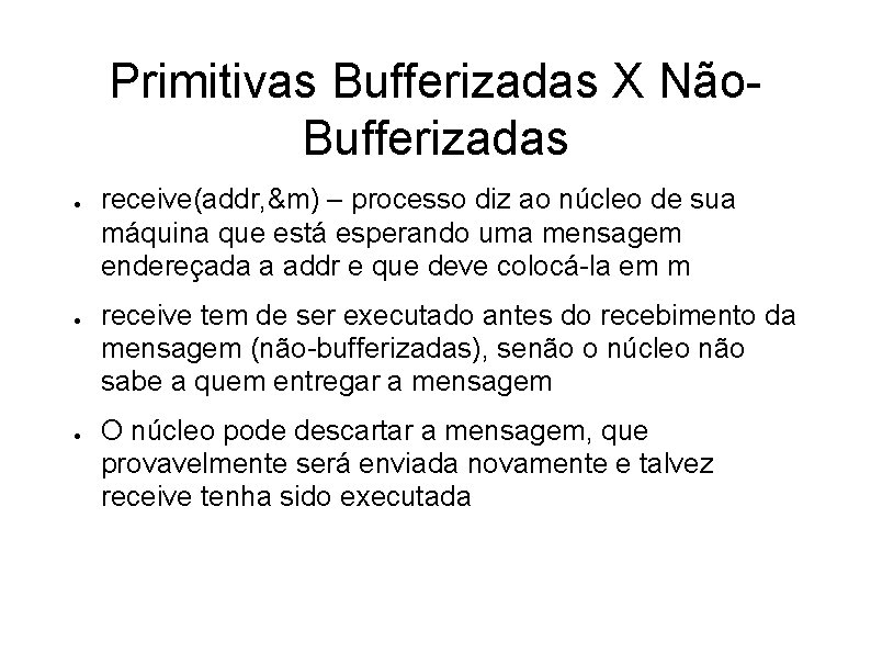 Primitivas Bufferizadas X Não. Bufferizadas ● ● ● receive(addr, &m) – processo diz ao