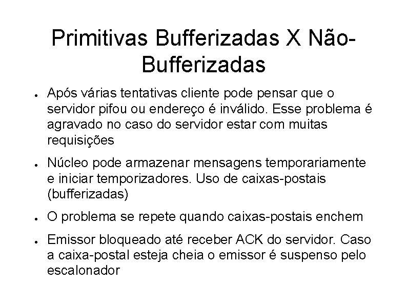 Primitivas Bufferizadas X Não. Bufferizadas ● ● Após várias tentativas cliente pode pensar que