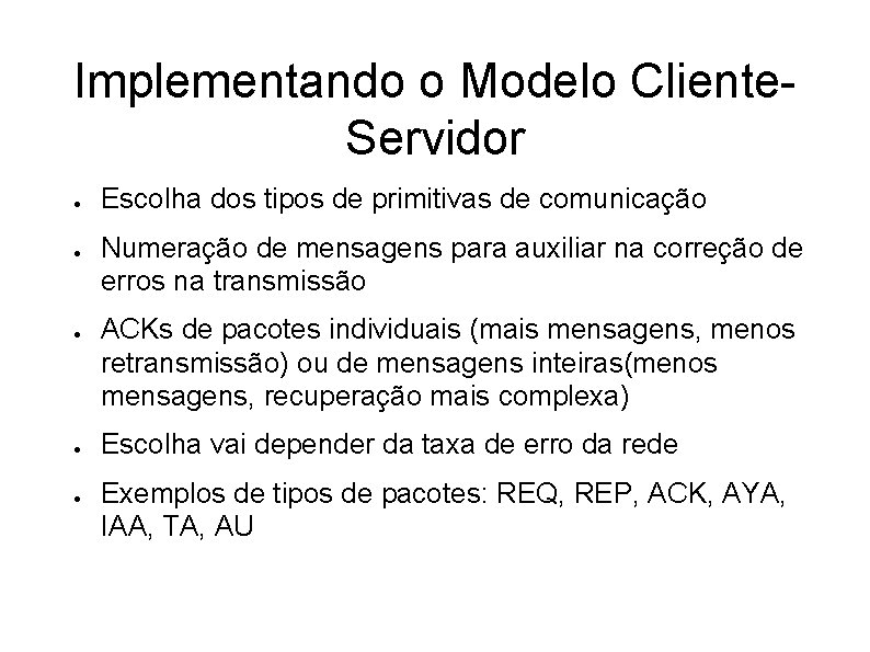 Implementando o Modelo Cliente. Servidor ● ● ● Escolha dos tipos de primitivas de