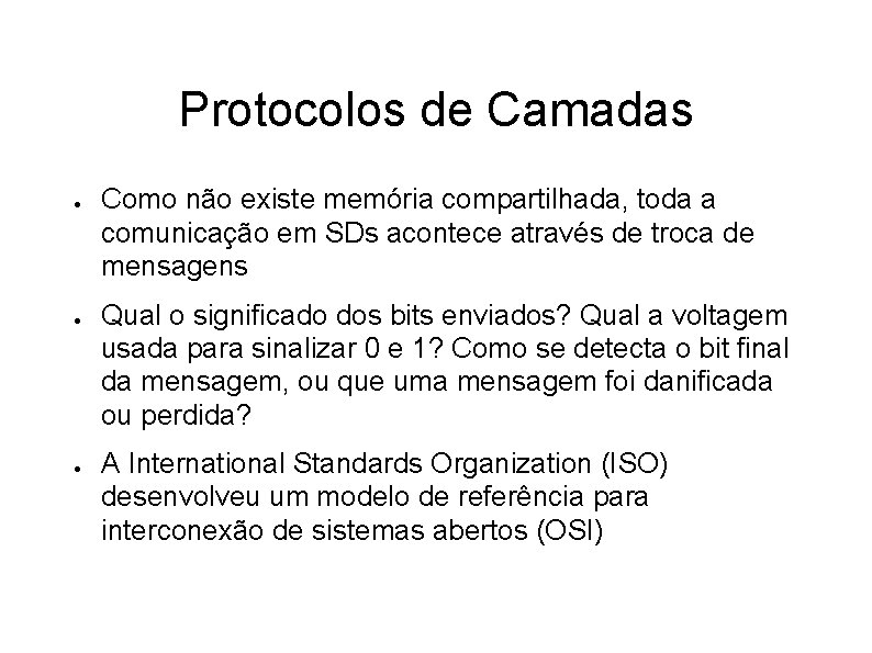 Protocolos de Camadas ● ● ● Como não existe memória compartilhada, toda a comunicação