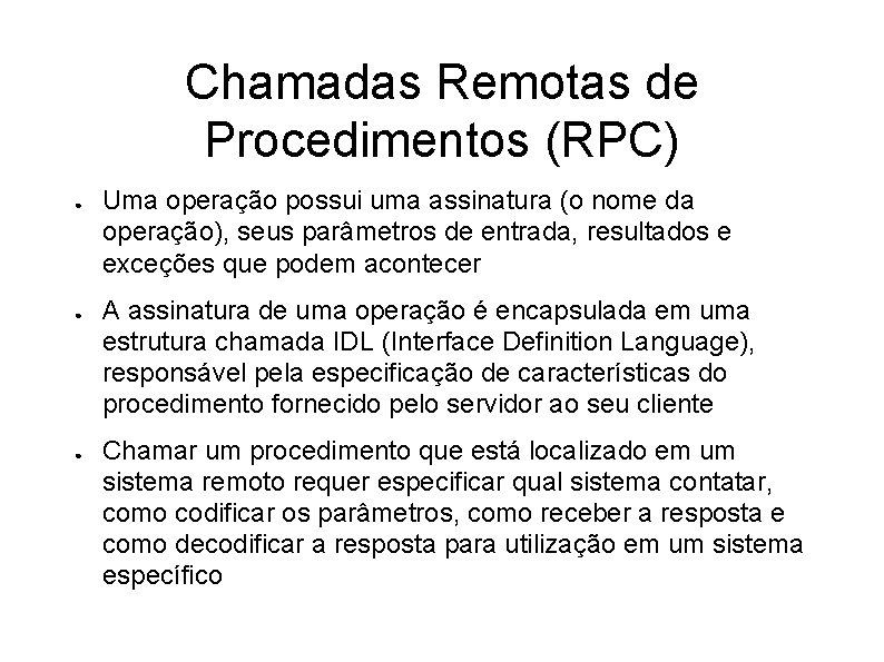 Chamadas Remotas de Procedimentos (RPC) ● ● ● Uma operação possui uma assinatura (o
