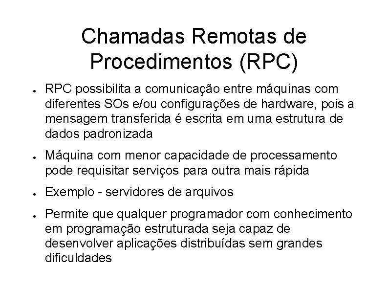 Chamadas Remotas de Procedimentos (RPC) ● ● RPC possibilita a comunicação entre máquinas com