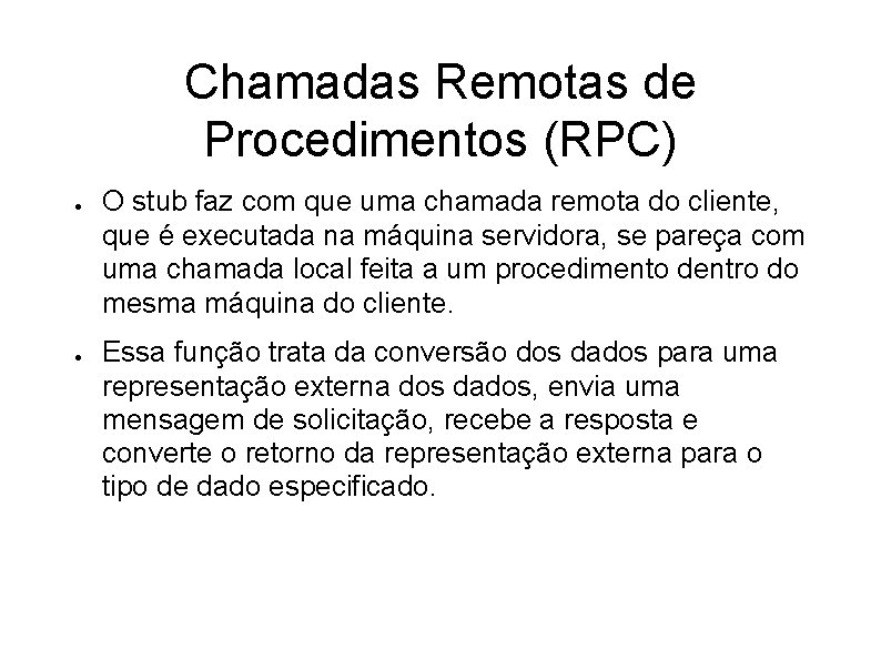 Chamadas Remotas de Procedimentos (RPC) ● ● O stub faz com que uma chamada