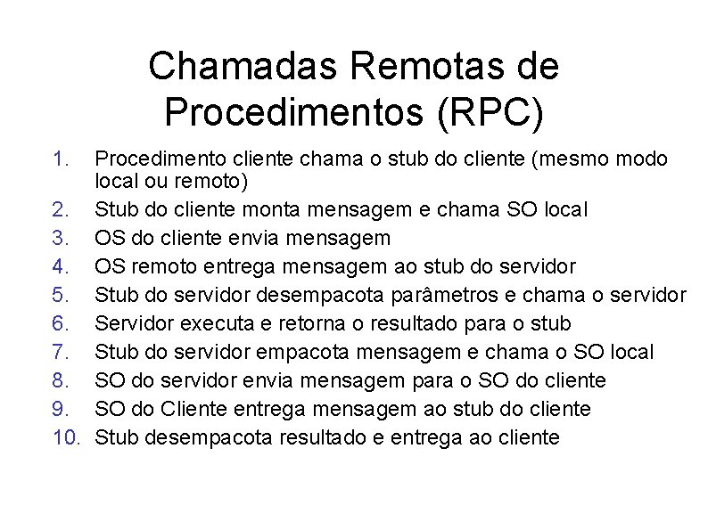 Chamadas Remotas de Procedimentos (RPC) 1. Procedimento cliente chama o stub do cliente (mesmo