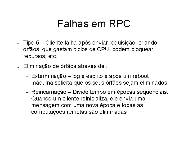 Falhas em RPC ● ● Tipo 5 – Cliente falha após enviar requisição, criando