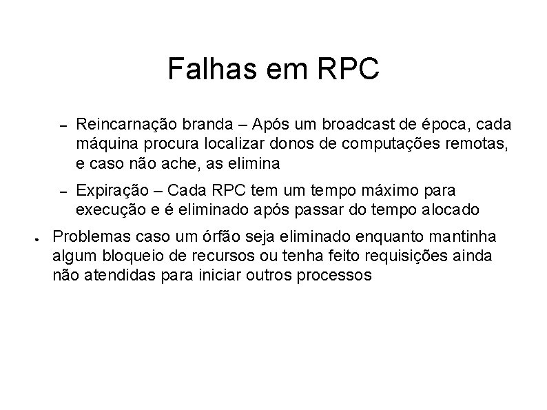 Falhas em RPC ● – Reincarnação branda – Após um broadcast de época, cada