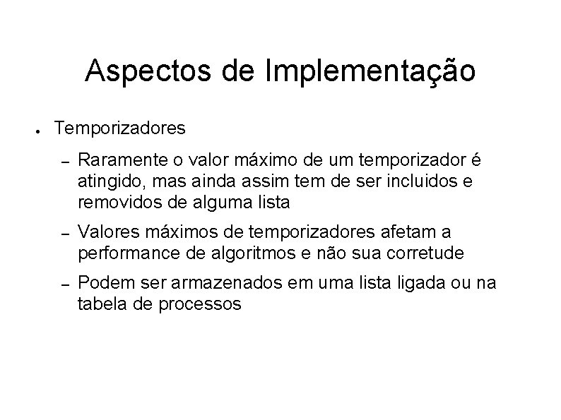 Aspectos de Implementação ● Temporizadores – Raramente o valor máximo de um temporizador é