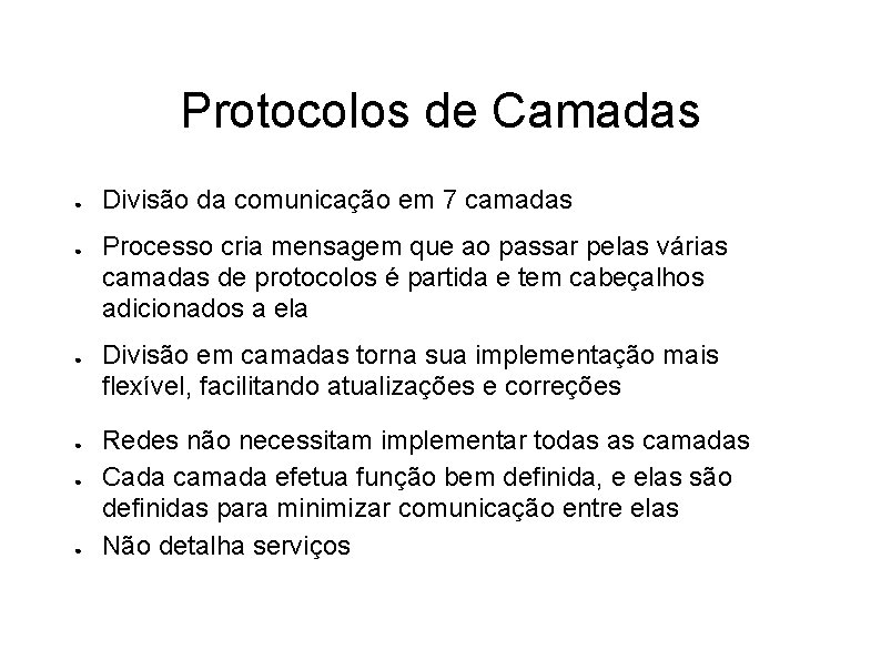 Protocolos de Camadas ● ● ● Divisão da comunicação em 7 camadas Processo cria