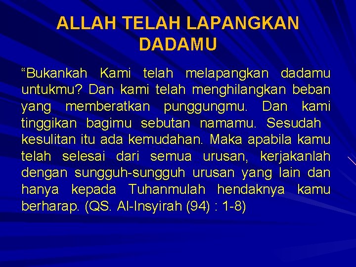 ALLAH TELAH LAPANGKAN DADAMU “Bukankah Kami telah melapangkan dadamu untukmu? Dan kami telah menghilangkan