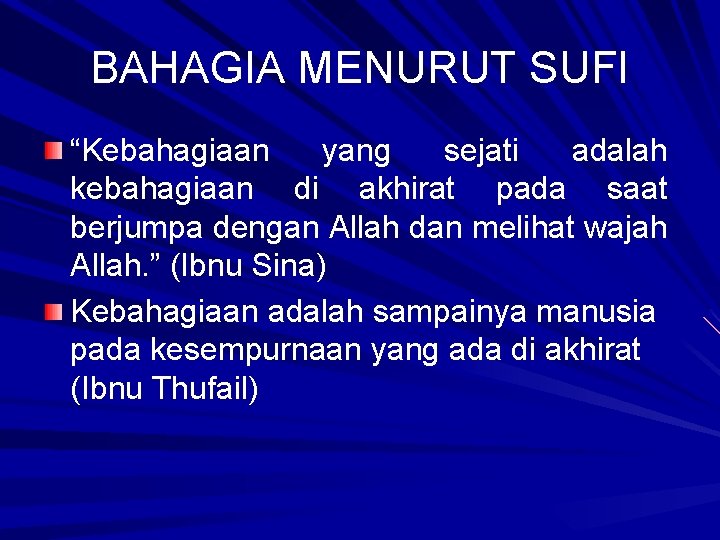 BAHAGIA MENURUT SUFI “Kebahagiaan yang sejati adalah kebahagiaan di akhirat pada saat berjumpa dengan