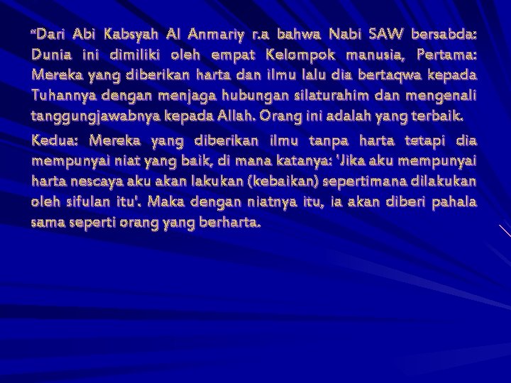 “Dari Abi Kabsyah Al Anmariy r. a bahwa Nabi SAW bersabda: Dunia ini dimiliki