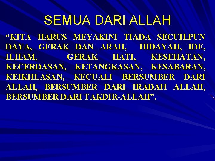 SEMUA DARI ALLAH “KITA HARUS MEYAKINI TIADA SECUILPUN DAYA, GERAK DAN ARAH, HIDAYAH, IDE,