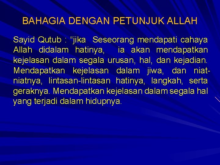 BAHAGIA DENGAN PETUNJUK ALLAH Sayid Qutub : “jika Seseorang mendapati cahaya Allah didalam hatinya,